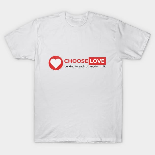 Choose Love T-Shirt by Choose Designs